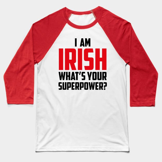 I'm Irish What's Your Superpower Black Baseball T-Shirt by sezinun